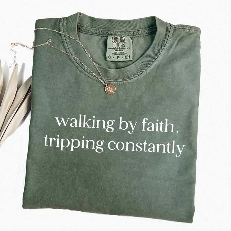 Walking By Faith Tripping Constantly T-Shirt