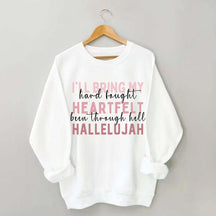 I'll Bring My Hard Fought Heartfelt Hallelujah Jesus Sweatshirt