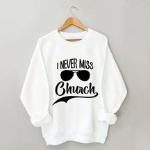 Funny I Never Miss Church Sweatshirt