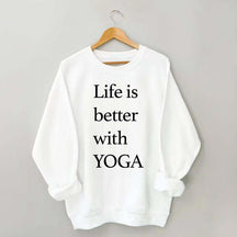 Life Is Better With Yoga Sweatshirt