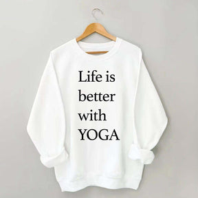 Life Is Better With Yoga Sweatshirt