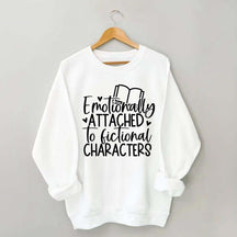 Emotionally Attached To Fictional Characters Sweatshirt