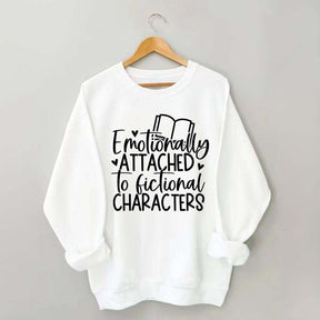 Emotionally Attached To Fictional Characters Sweatshirt