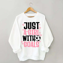 Just A Girl With Goals Soccer Sweatshirt