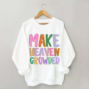 Make Heaven Crowded Faith Sweatshirt