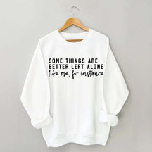 Some Things Are Better Left Alone Sweatshirt