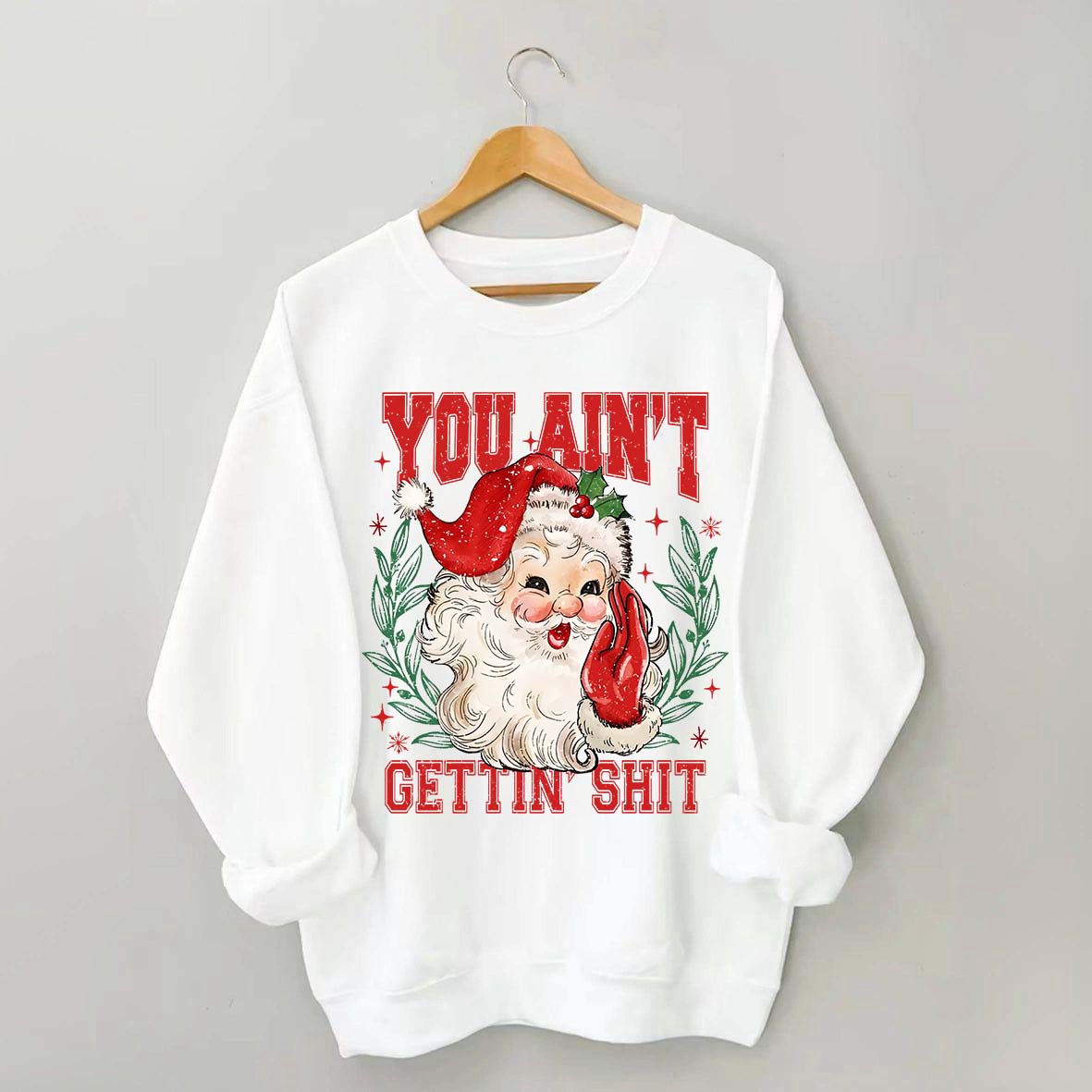 You Ain't Gettin' Shit Santa Sweatshirt