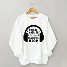 Workout  Mode On Sass Level High Sweatshirt