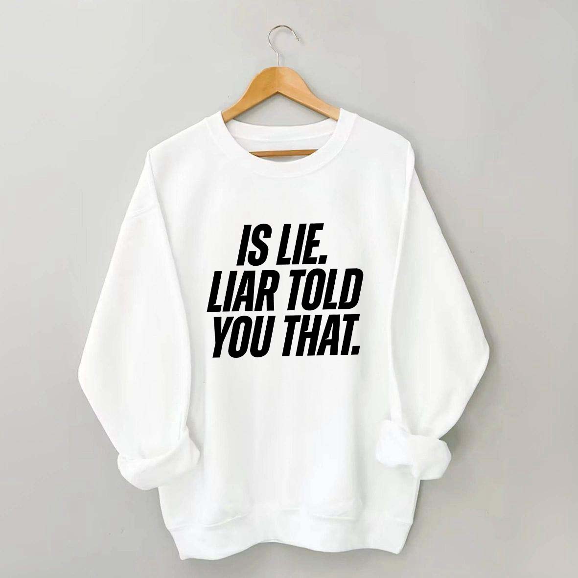 Is Lie Liar Told You That Hockey Sweatshirt