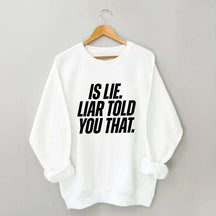 Is Lie Liar Told You That Hockey Sweatshirt