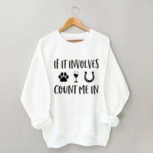 If It Involves Count Me In Dog Wine Horses Sweatshirt