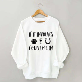 If It Involves Count Me In Dog Wine Horses Sweatshirt