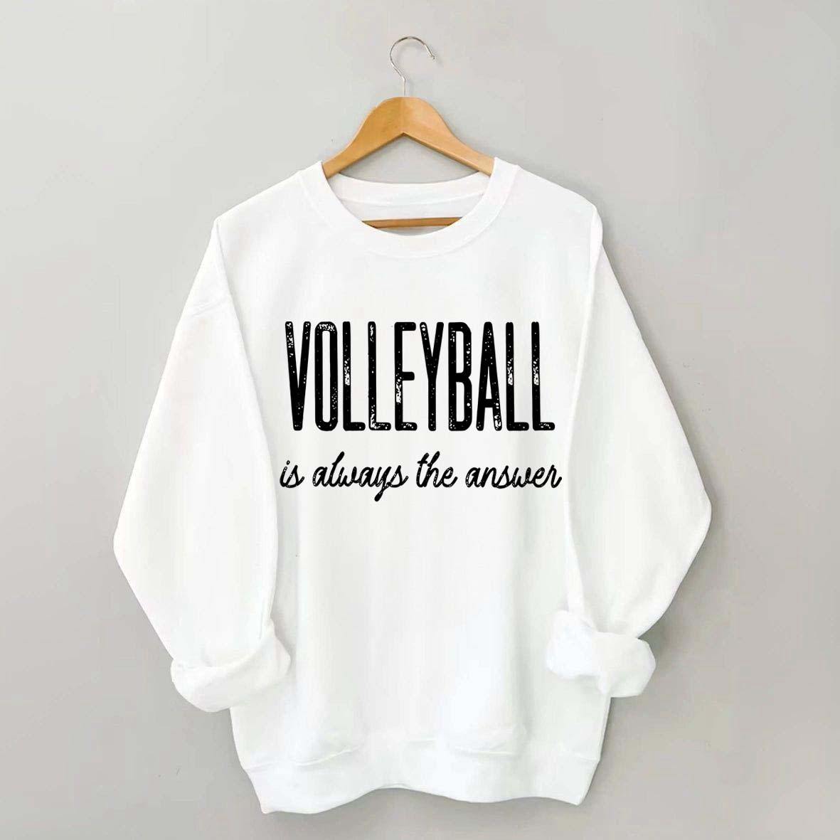 Volleyball Is Always The Answer Sweatshirt