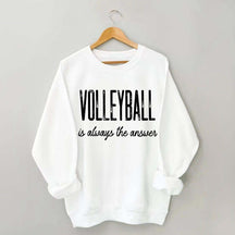 Volleyball Is Always The Answer Sweatshirt