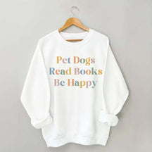 Pet Dogs Read Books Be Happy Sweatshirt