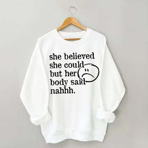 She Believed She Could But Her Body Said Nahhh Sweatshirt
