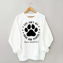 Life Isn't All Dogs and Pilates Paw Lover Sweatshirt