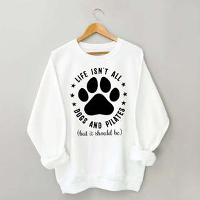 Life Isn't All Dogs and Pilates Paw Lover Sweatshirt
