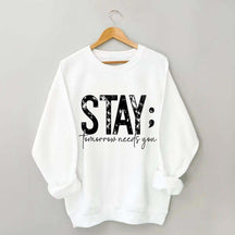 Stay Tomorrow Needs You Sweatshirt