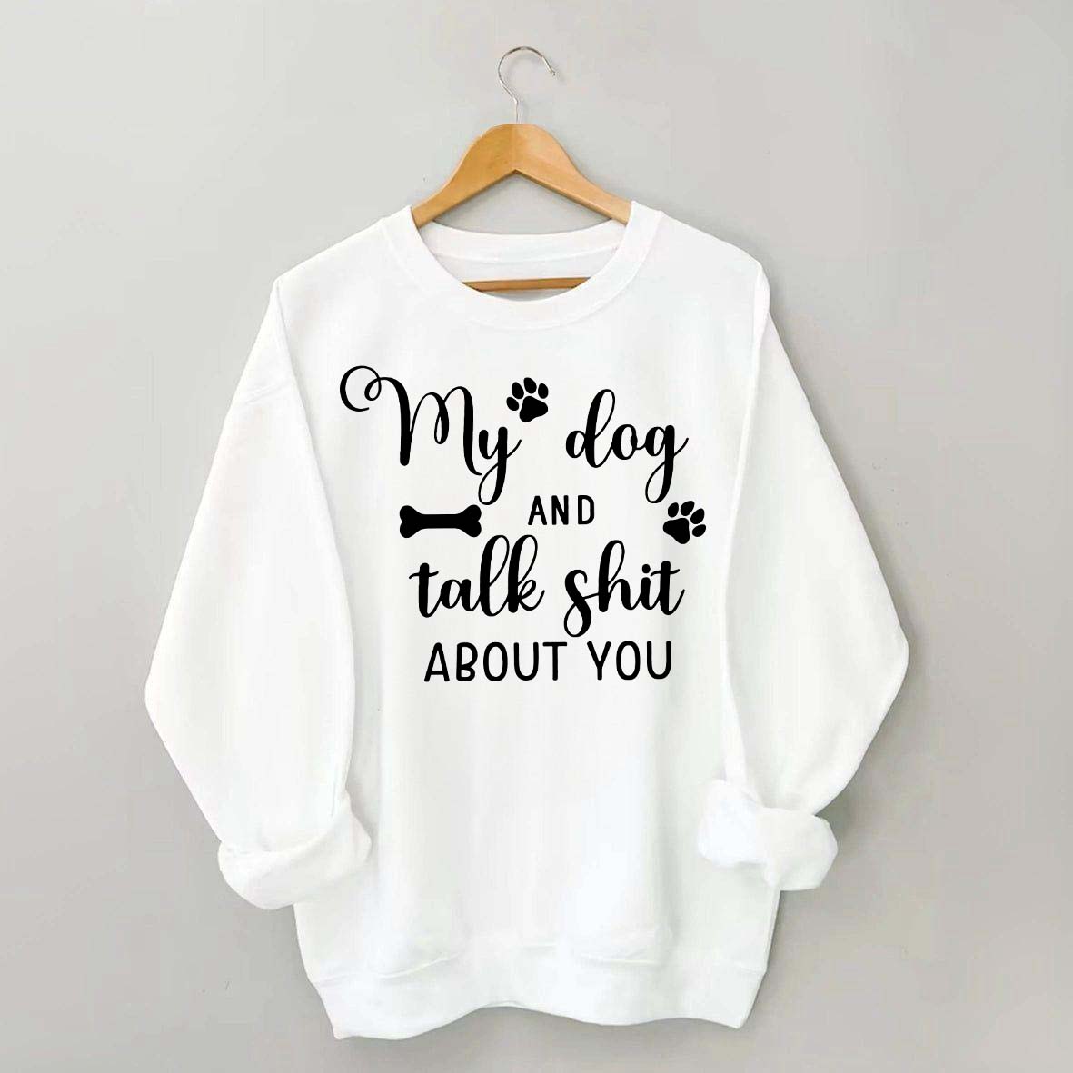 My Dog And I Talk Shit About You Cute Paw Sweatshirt
