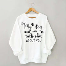 My Dog And I Talk Shit About You Cute Paw Sweatshirt