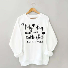 My Dog And I Talk Shit About You Cute Paw Sweatshirt