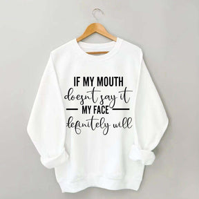 If My Mouth Doesn't Say It My Face Definitely Will Sweatshirt
