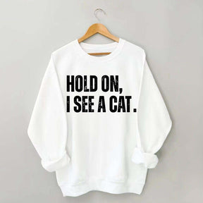 Hold On I See A Cat Sweatshirt