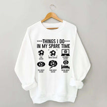 Things I Do In My Spare Time Soccer Player Sweatshirt