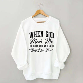 When God Made Me He Grinned and Said This ll Be Fun Sweatshirt