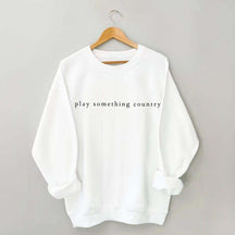 Play Something Country Music Sweatshirt