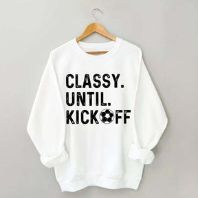 Classy Until Kickoff Soccer Sweatshirt