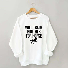 Will Trade Brother For Horse Sweatshirt