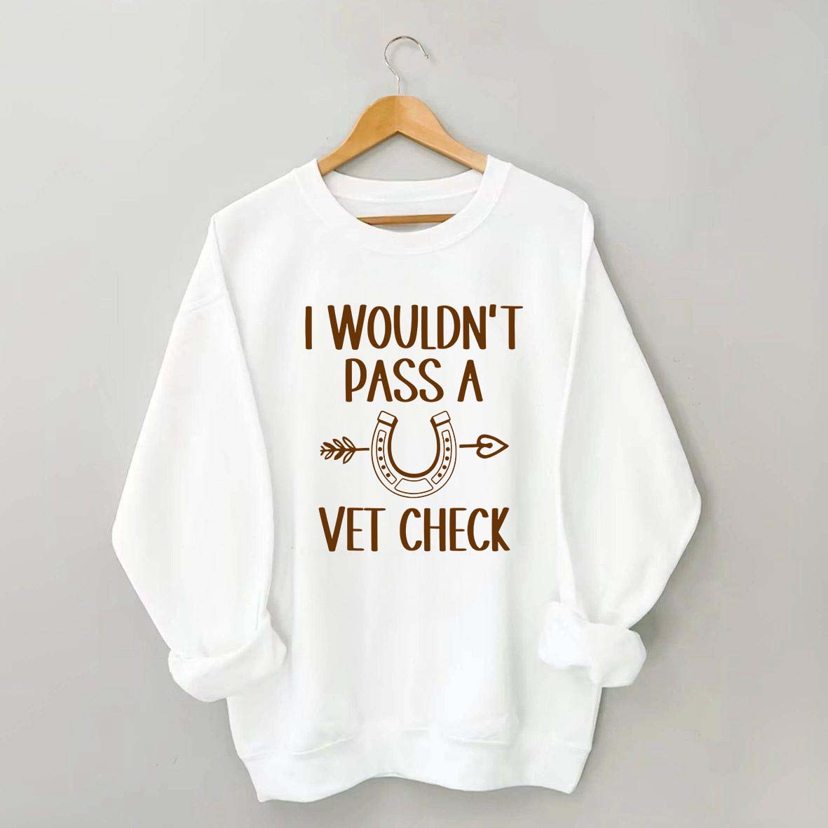 I Wouldn't Pass A Vet Check Sweatshirt