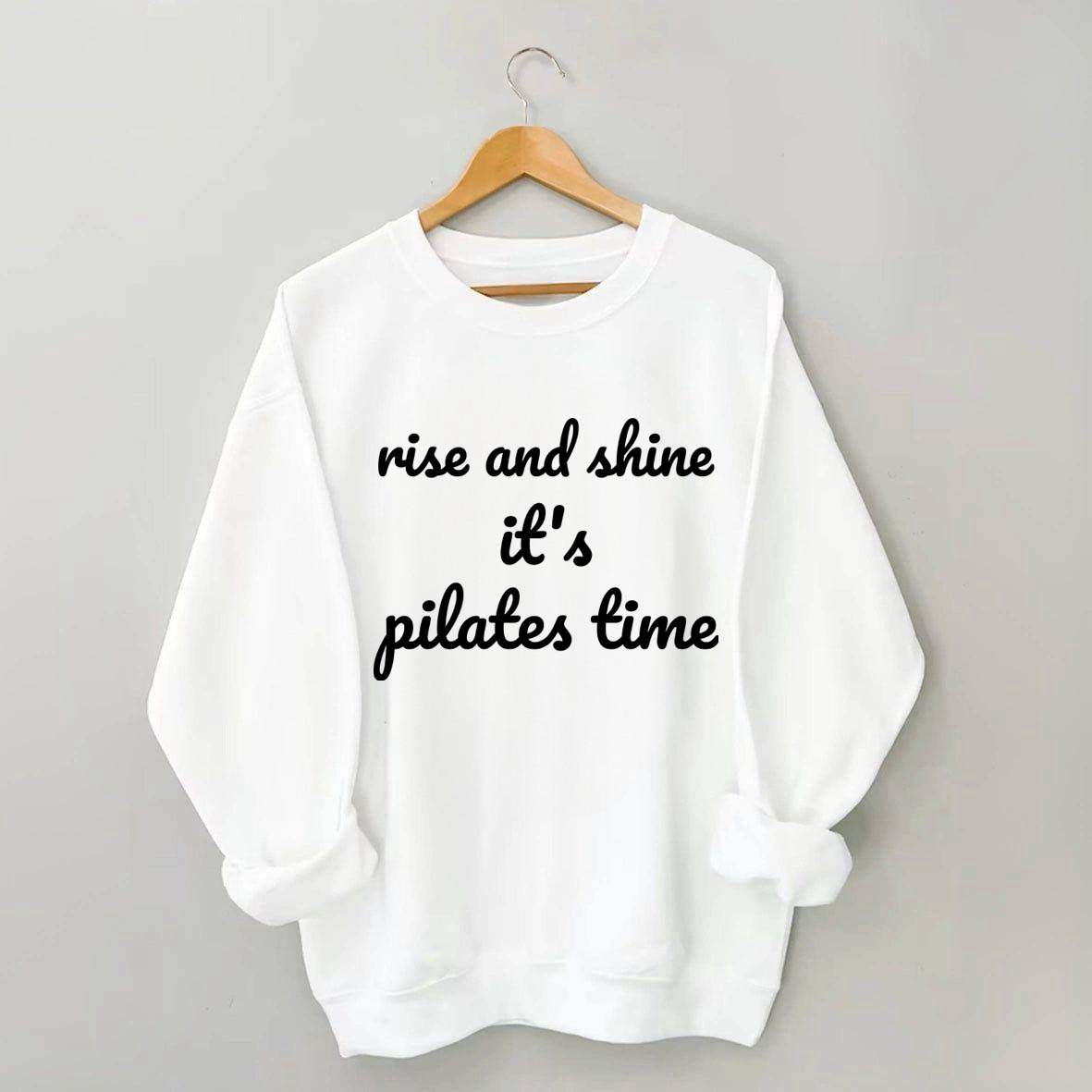 Rise And Shine It's Pilates Time Quote Sweatshirt