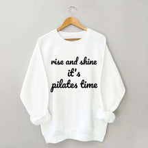 Rise And Shine It's Pilates Time Quote Sweatshirt
