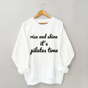 Rise And Shine It's Pilates Time Quote Sweatshirt