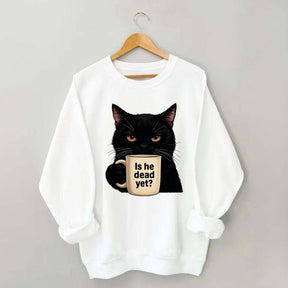 Is He Dead Yet Black Cat Sweatshirt