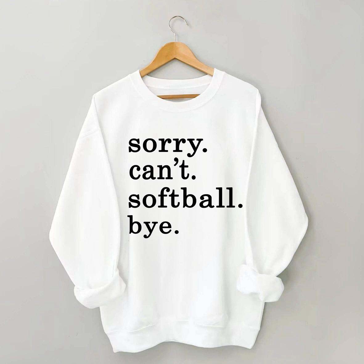 Sorry Can't Softball Bye Sweatshirt