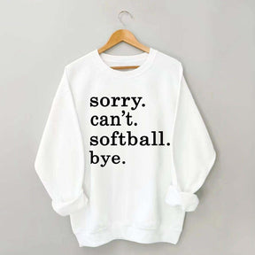 Sorry Can't Softball Bye Sweatshirt