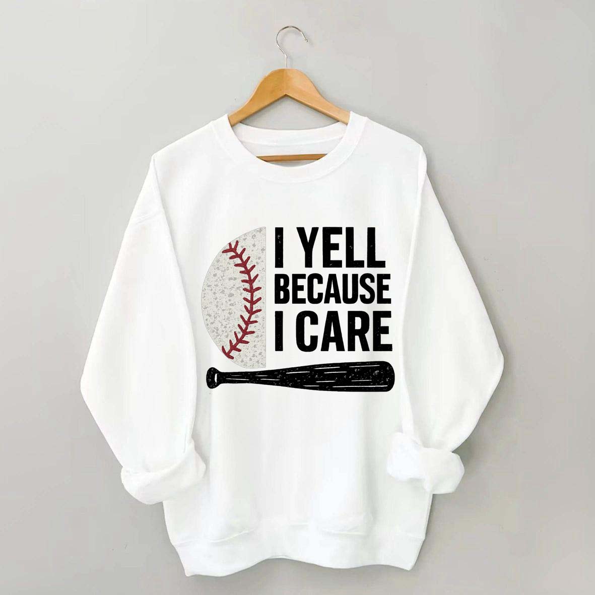 I Yell Because I Care Baseball Fan Sweatshirt
