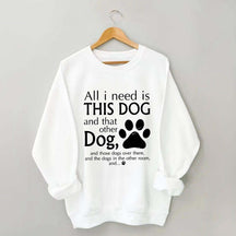 All I Need Is This Dog And That Other Dog Sweatshirt