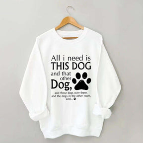 All I Need Is This Dog And That Other Dog Sweatshirt