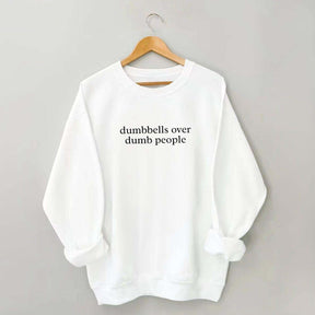 Dumbbells Over Dumb People Sweatshirt