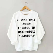 I Can't Talk Today I Talked To Two People Yesterday Sweatshirt