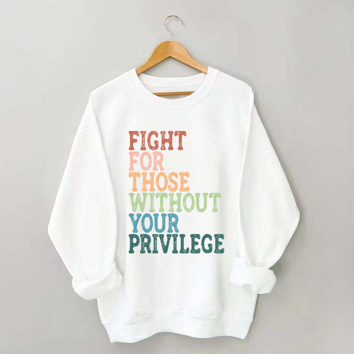 Social Justice Fight For Those Without Your Privilege Sweatshirt