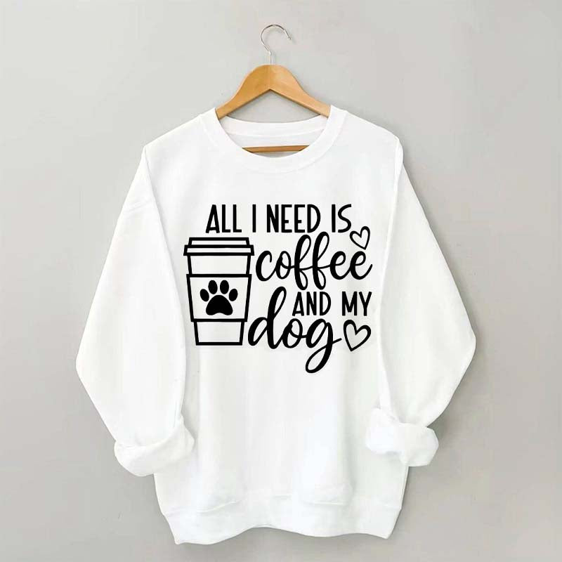 All I Need Is Coffee And My Dog Lover Sweatshirt