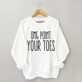 Omg Point Your Toes Sweatshirt
