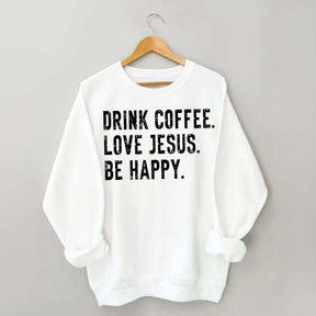 Retro Drink Coffee Love Jesus Be Happy Sweatshirt