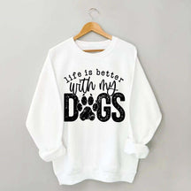 Life Is Better With My Dogs Pet Sweatshirt